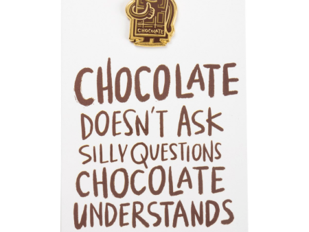 Chocolate Doesn t Ask Questions - Apron Pin For Sale